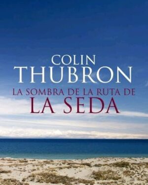 La Sombra De La Ruta De La Seda - Colin Thubron