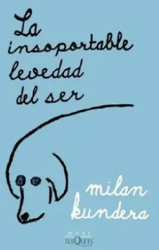 La Insoportable Levedad del Ser - Milan Kundera