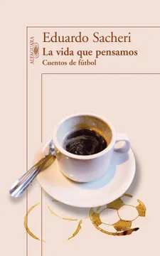 La Vida que Pensamos - Eduardo Sacheri