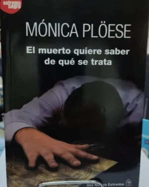 El Muerto Quiere Saber De Que Se Trata - Monica Ploese - Editorial Del Nuevo Extremo