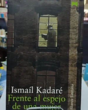 Frente Al Espejo De Una Mujer - Ismail Kadare - Editorial Alianza