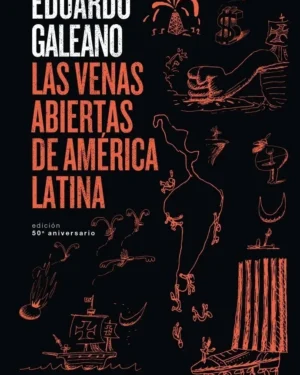 Las Venas Abiertas De América Latina - Edición 50 Aniversario - Eduardo Galeano