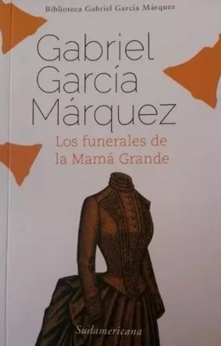 Los Funerales De La Mamá Grande - Gabriel García Márquez