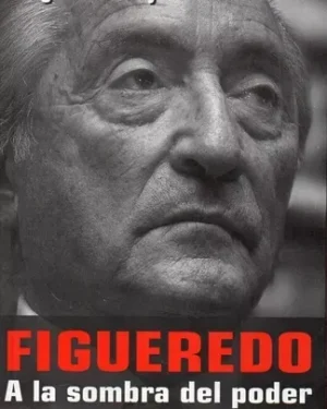 Figueredo, A La Sombra Del Poder - Diego Muñoz / Emiliano Zecca