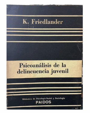 Psicoanálisis De La Delincuencia Juvenil - Friedlander - Editorial Paidos