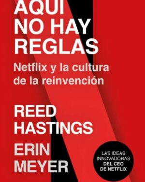 Aquí No Hay Reglas - Reed Hastings / Erin Meyer
