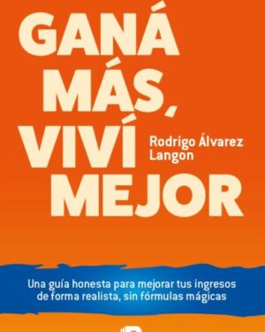 Gana Más, Viví Mejor - Rodrigo Álvarez Langon