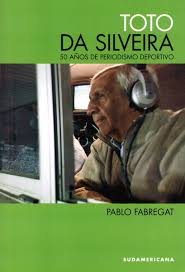 Toto Da Silveira, 50 Años de Periodismo Deportivo - Pablo Fabregat