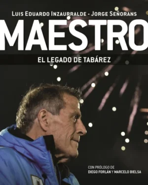 Maestro, El Legado de Tabárez - Luis Eduardo Inzaurralde