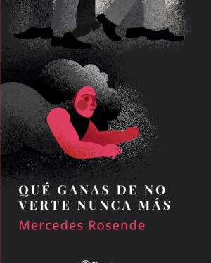 Qué Ganas De No Verte Nunca Más - Mercedes Rosende