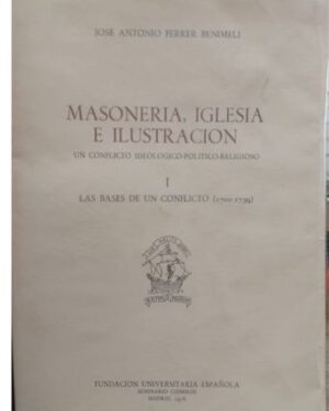 Masoneria, Iglesia e Ilustración Tomo I - José Antonio Ferrer Benimeli