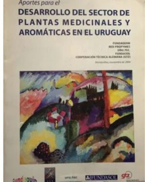 Aportes Para el Desarrollo Del Sector de Plantas Medicinales Y Aromáticas en el Uruguay