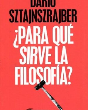 Para Que Sirve La Filosofía - Darío Sztajnszrajber - Editorial Paidos