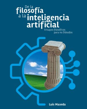De La Filosofia A La Inteligencia Artificial - Luis Maseda - Editorial Lucida