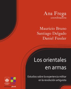 Los Orientales En Armas - Ana Frega - Editorial Udelar