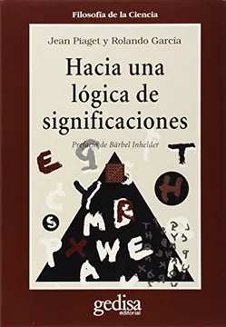 Hacia una Lógica de Significaciones - Jean Piaget y Rolando García
