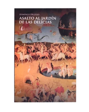Asalto Al Jardín De Las Delicias - Domingo Trujillo