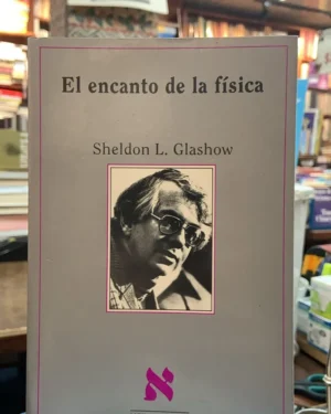 El Encanto De La Física - Sheldon Glashow - Editorial Tusquets