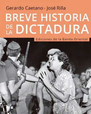 Breve Historia De La Dictadura - Gerardo Caetano - José Rilla