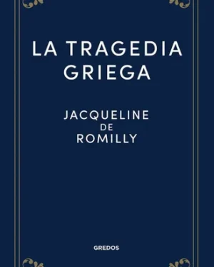 La Tragedia Griega - Jacqueline Romilly - Editorial Gredos
