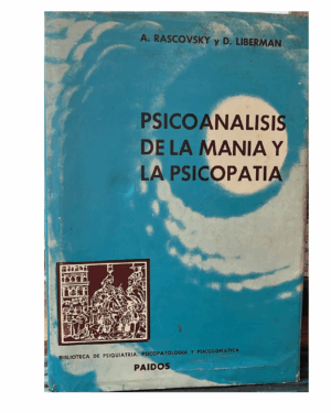 Psicoanálisis De La Manía Y La Psicopatía - Rascovsky y Liberman