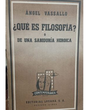 ¿Qué es Filosofía? o De Una Sabiduría Heroica - Ángel Vassallo