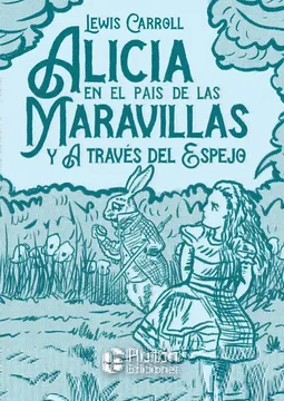 Alicia En El País De Las Maravillas y A Través Del Espejo - Lewis Carroll