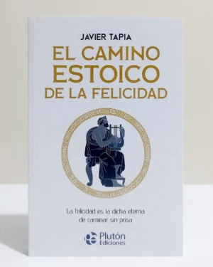 El Camino Estoico De La Felicidad: Javier Tapia - Editorial Edimat