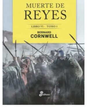 Muerte De Reyes, Libro VI Tomo 1 - Berrnard Corwell