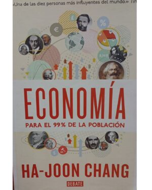 Economía Para El 99% De La Población - Ha Joon Chang