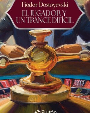 El Jugador y Un Trance Difícil - Fiódor Dostoyevski