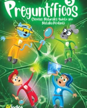 Los Preguntificos 5 Ciencias Naturales quinto año - Editorial Indice