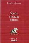 Sonríe Mientras Mueres - Marcela Robles - Editorial Norma