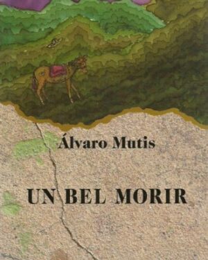 Un Bel Morir - Álvaro Mutis - Editorial Norma