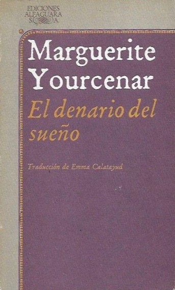 El Denario del Sueño - Marguerite Yourcenar - Editorial Alfaguara