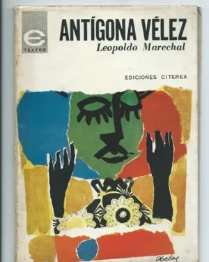 Antígona Vélez - Leopoldo Marechal  - Editorial Citerea