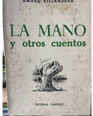 La Mano Y Otros Cuentos - Amaro Villanueva - Editorial Cartago
