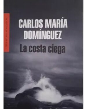 La Costa Ciega - Carlos María Domínguez - Editorial Mondadori