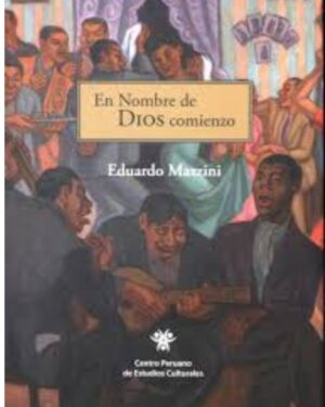 En Nombre de Dios Comienzo - Eduardo Mazzini - Centro Peruano de Estudios Culturales