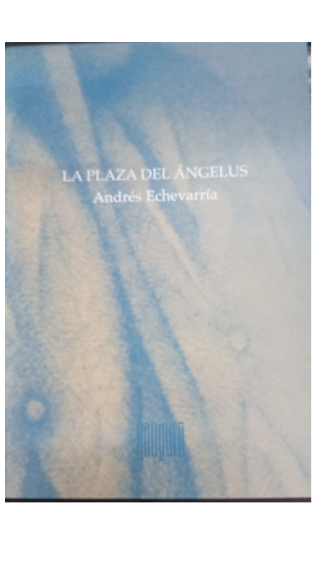 La Plaza Del Ángelus - Andrés Echevarría - Editorial Yaugurú