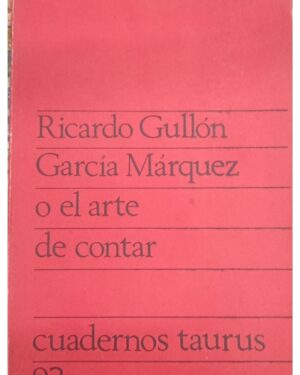 García Márquez o El Arte de Contar - Ricardo Gullón - Cuadernos Taurus
