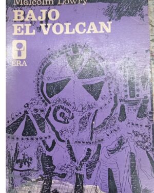 Bajo El Volcán - Malcom Lowry - Editorial Era