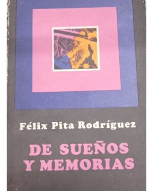 De Sueños Y Memorias - Félix Pita Rodríguez - Editorial Letras Cubanas