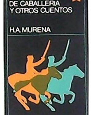 El Coronel De Caballería y Otros Cuentos - H. A. Murena