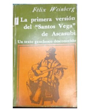 La Primera Versión del “Santos Vega” de Ascasubi - Félix Weinberg