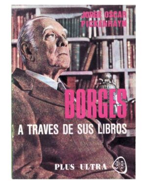 Borges A Través de Sus Libros -Jorge Oscar Pickenhayn - Editorial Plus Ultra