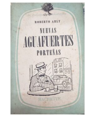 Nuevas Aguafuertes Porteñas - Roberto Arlt - Editorial Hachette