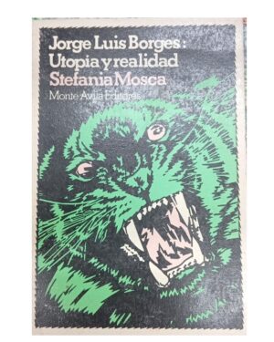 Jorge Luis Borges: Utopía y Realidad - Stefania Mosca - Editorial Monte Avila