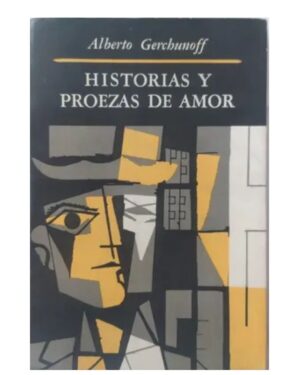 Historias y Proezas de Amor - Alberto Gerchunoff -Editorial Emecé