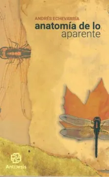 Anatomía de lo Aparente - Andrés Echevarría - Editorial Antijesis